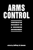 Arms Control : Cooperative Security in a Changing Environment, , 1588260135