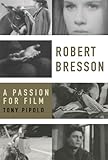 Robert Bresson: A Passion for Film by 