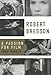 Robert Bresson: A Passion for Film by 