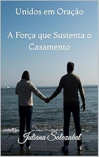 Livro Unidos em Oração : A Força que Sustenta o Casamento