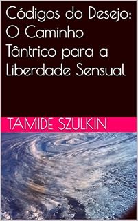 Livro Códigos do Desejo: O Caminho Tântrico para a Liberdade Sensual
