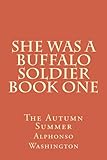She Was A Buffalo Soldier Book One: The Autumn Summer (Volume 1) by 
