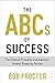 The ABCs of Success: The Essential Principles from America's Greatest Prosperity Teacher - Book by Bob Proctor
