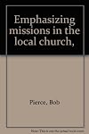 Emphasizing missions in the local church,