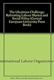Image de The Ukrainian Challenge: Reforming Labour Market and Social Policy (Central European University Press Book)