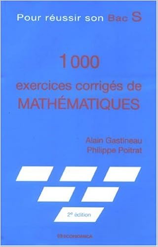 Amazon Fr 1000 Exercices Corriges De Mathematiques Pour Reussir Son Bac S Gastineau Alain Poitrat Philippe Livres