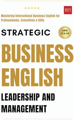 Business English: A Complete Guide to Developing an Effective