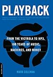 Playback: From the Victrola to MP3, 100 Years of Music, Machines, and Money by Mark Coleman