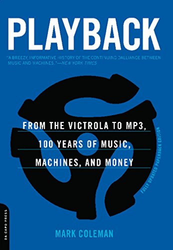 Playback: From the Victrola to MP3, 100 Years of Music, Machines, and Money by Mark Coleman