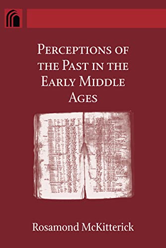 Perceptions of the Past in the Early Middle Ages (The Conway Lectures in Medieval Studies)