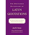 The Routledge Dictionary of Latin Quotations: The Illiterati's Guide to Latin Maxims, Mottoes, Proverbs, and Sayings (Latin f