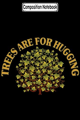 Composition Notebook: Trees Are for Hugging Baby Earth Day Notebooks 2020 Journal Notebook Blank Lined Ruled 6x9 100 Pages