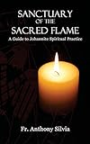 Sanctuary of the Sacred Flame: A Guide to Johannite Spiritual Practice
