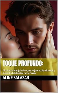 Livro Toque Profundo:: Técnicas de Masaje Íntimo para Mejorar tu Rendimiento y Aumentar la Intimidad con tu Pareja