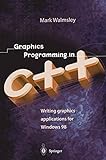 Graphics Programming in C++: Writing Graphics Applications for Windows 98 by Mark Walmsley