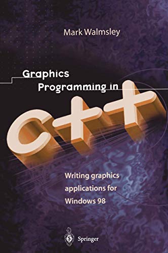 Graphics Programming in C++: Writing Graphics Applications for Windows 98 by Mark Walmsley