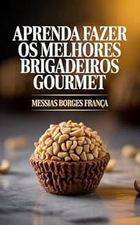 Livro O Guia Definitivo do Brigadeiro Gourmet: Do Zero ao Lucro: Receitas Exclusivas e Estratégias de Vendas para Você Iniciar Seu Negócio de Doces Finos. (MC Confeitaria Lucrativa)
