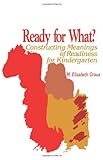 Ready for What? : Constructing Meanings of Readiness for Kindergarten, Graue, M. Elizabeth, 0791412040