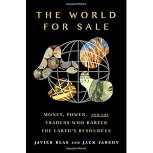 The World For Sale: Money, Power, and the Traders Who Barter the Earth’s Resources