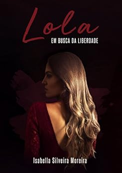 Lola : Em Busca da Liberdade por [Silveira, Isabella ]