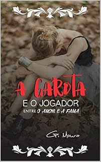 Livro A Garota e o Jogador: (Entre o Amor e a Fama)
