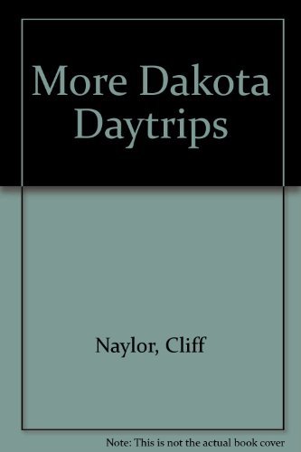 More Dakota Daytrips by Cliff Naylor