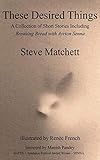 These Desired Things: A Collection of Short Stories