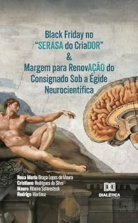 Livro Black Friday no "SERASA do CriaDOR" & Margem para RenovAÇÃO do Consignado Sob a Égide Neurocientífica