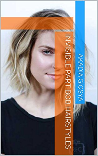 Invisible Part Bob Hairstyles Kindle Edition By Akadia Giosya