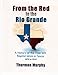 From the Red to the Rio Grande: A History of the Free Will Baptist in Texas by Thurmon Murphy