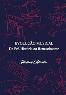 Livro A Evolução Musical da Pré-História ao Renascimento (História da Música Clássica Livro 2)