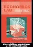 Economics Lab: An Intensive Course in Experimental Economics (Routledge Advances in Experimental and Computable Economics)