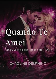 Livro Quando Te Amei: O Encontro de Dois Mundos (Trilogia O Sócio e a Princesa de Copas Livro 1)