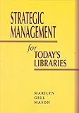 Strategic Management for Today's Libraries, Mason, Marilyn Gell, 0838907571