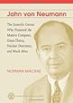 John Von Neumann: The Scientific Genius Who Pioneered the Modern Computer, Game Theory, Nuclear Deterrence, and Much More