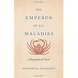 The Emperor of All Maladies: A Biography of Cancer