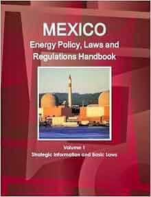 Mexico Energy Policy Laws And Regulations Handbook Volume