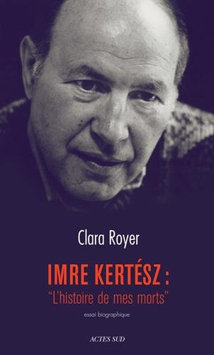 Imre Kertesz: "L'histoire de mes morts": essai biographique