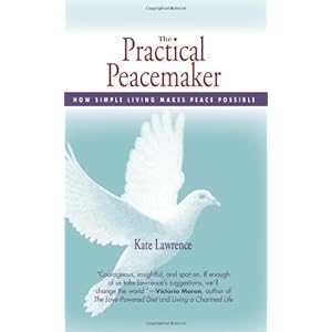 The Practical Peacemaker: How Simple Living Makes Peace Possible