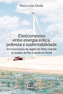 Livro (Des)conexões entre energia eólica, pobreza e sustentabilidade em municípios da região do Mato Grande no estado do Rio Grande do Norte