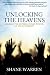 Unlocking the Heavens: Release the Supernatural Power of Your Worship by Shane Warren