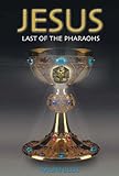 Jesus, Last of the Pharaohs (Egyptian Testament Series Book 1)