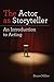 The Actor as Storyteller: An Introduction to Acting by Bruce Miller