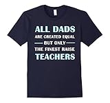 Men's All DADS Are Created Equal But Only The Finest Raise Teacher XL Navy