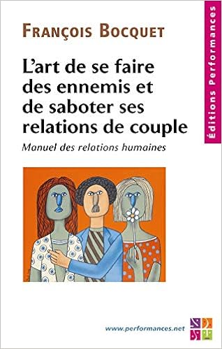 Amazon Fr L Art De Se Faire Des Ennemis Et De Saboter Ses Relations De Couple Manuel Des Relations Humaines Bocquet Francois Livres
