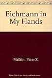 Front cover for the book Eichmann in My Hands by Peter Z. Malkin