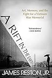 A Rift in the Earth: Art, Memory, and the Fight for a Vietnam War Memorial by James Reston Jr.