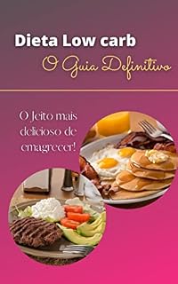 Livro Dieta Low Carb - O Guia Definitivo: O jeito mais saboroso de emagrecer