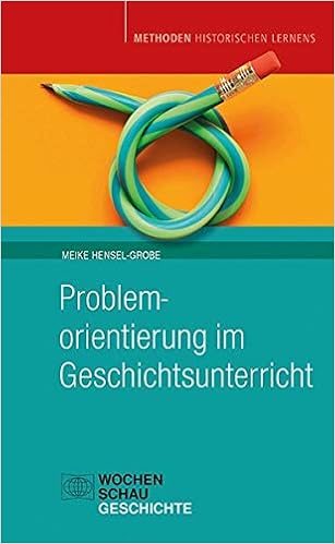 Problemorientierung Im Geschichtsunterricht Methoden Historischen Lernens Amazon De Hensel Grobe Meike Bucher