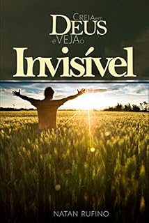 Livro Creia em Deus e Veja o Invisível!